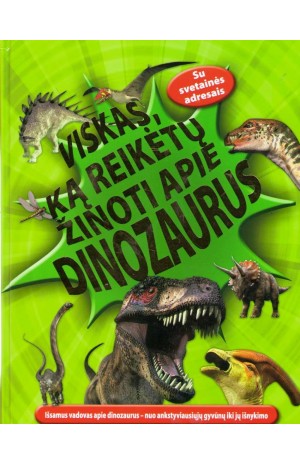 Viskas, ką reikėtų žinoti apie dinozaurus
