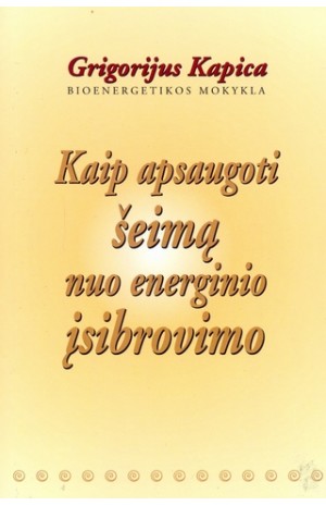 Kaip apsaugoti šeimą nuo energinio įsibrovimo