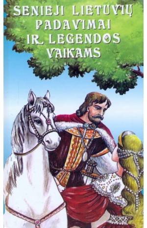 Senieji lietuvių padavimai ir legendos vaikams