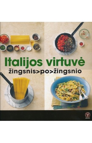 Italijos virtuvė. Žingsnis po žingsnio