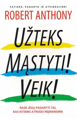 Užteks mąstyti! Veik!