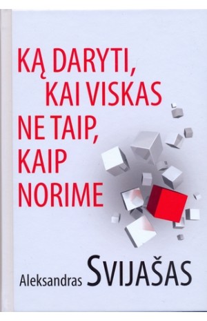 Ką daryti, kai viskas ne taip, kaip norime