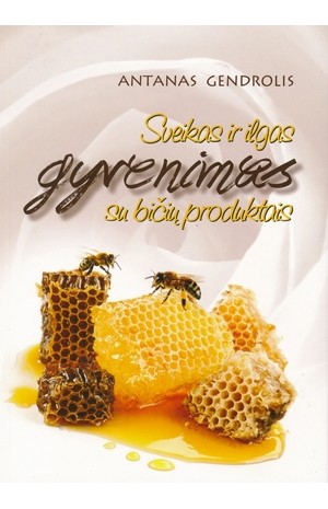 Sveikas ir ilgas gyvenimas su bičių produktais