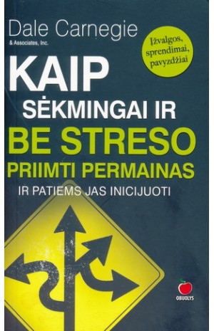 Kaip sėkmingai ir be streso priimti permainas ir patiems jas inicijuoti