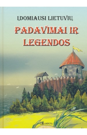 Įdomiausi Lietuvių padavimai ir legendos